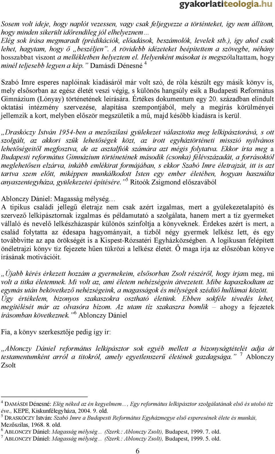 Helyenként másokat is megszólaltattam, hogy minél teljesebb legyen a kép.