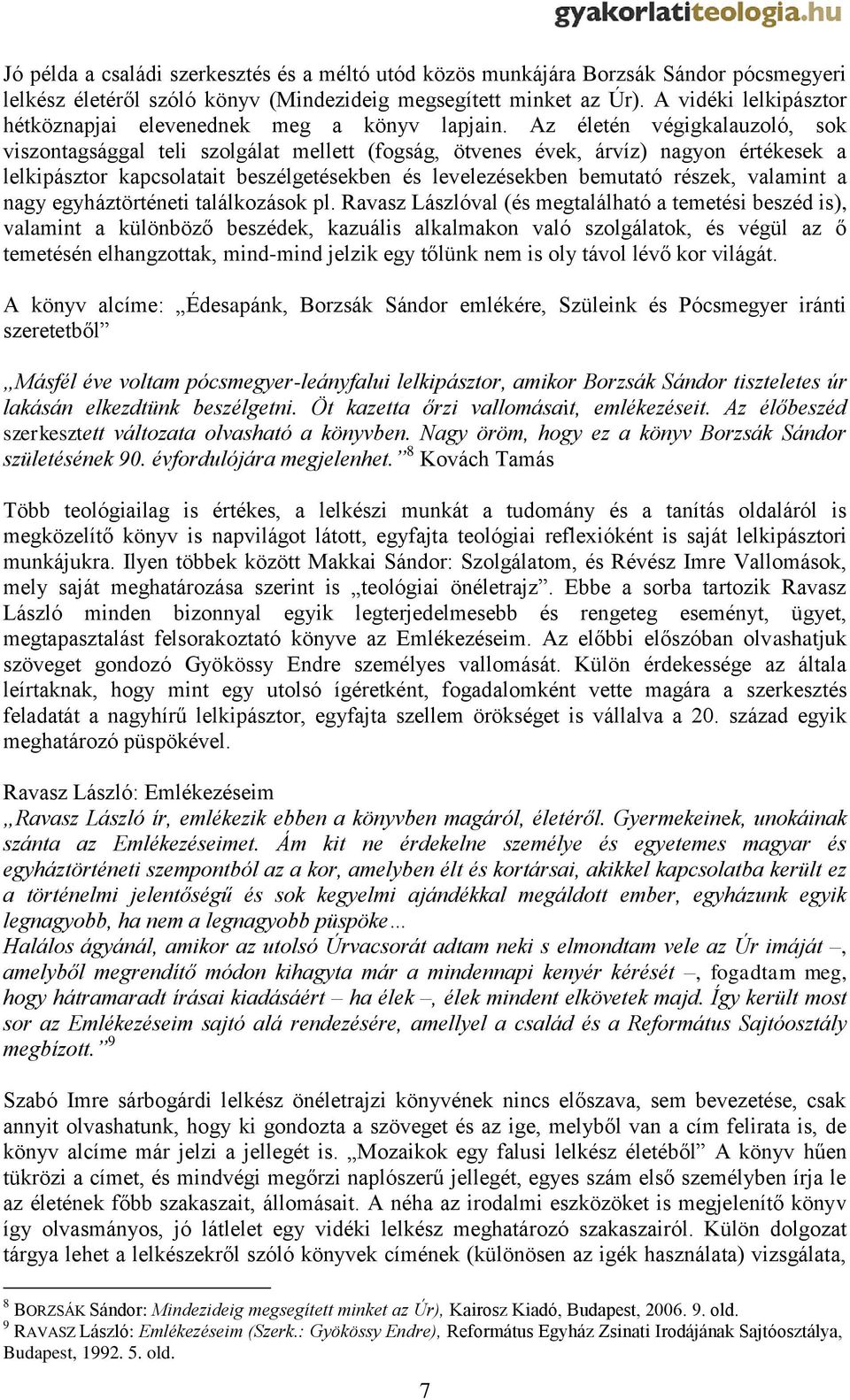 Az életén végigkalauzoló, sok viszontagsággal teli szolgálat mellett (fogság, ötvenes évek, árvíz) nagyon értékesek a lelkipásztor kapcsolatait beszélgetésekben és levelezésekben bemutató részek,