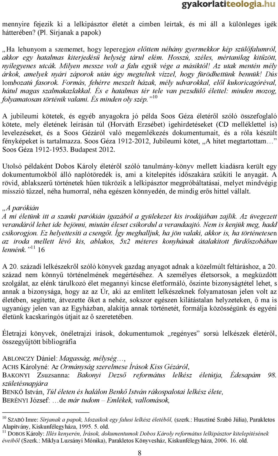Hosszú, széles, mértanilag kitűzött, nyílegyenes utcák. Milyen messze volt a falu egyik vége a másiktól!