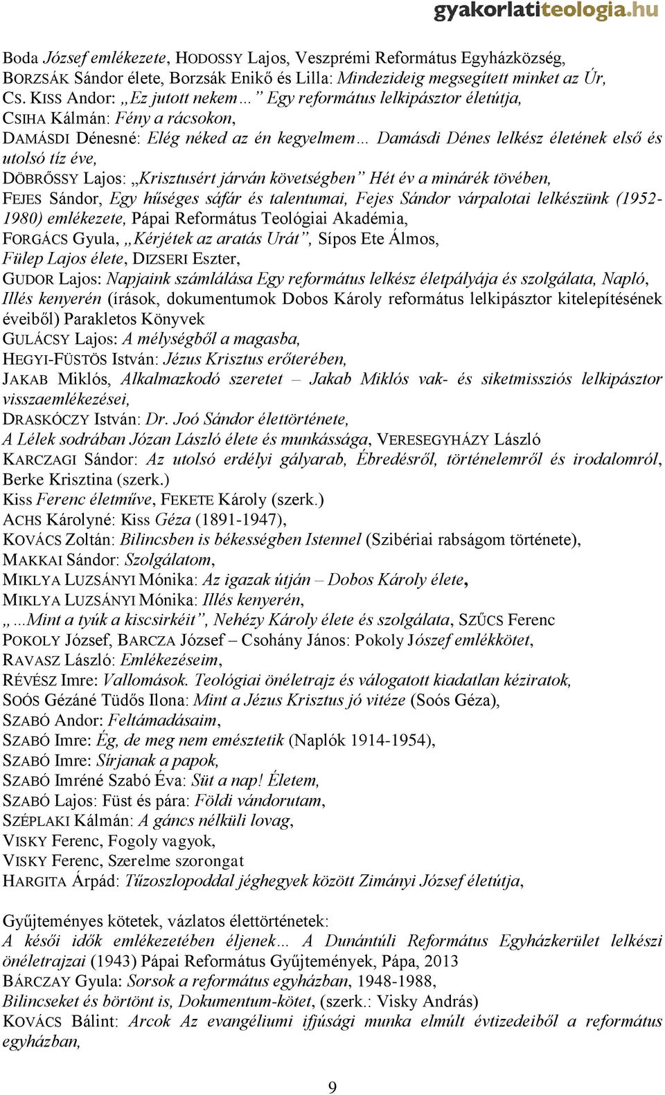 DÖBRŐSSY Lajos: Krisztusért járván követségben Hét év a minárék tövében, FEJES Sándor, Egy hűséges sáfár és talentumai, Fejes Sándor várpalotai lelkészünk (1952-1980) emlékezete, Pápai Református