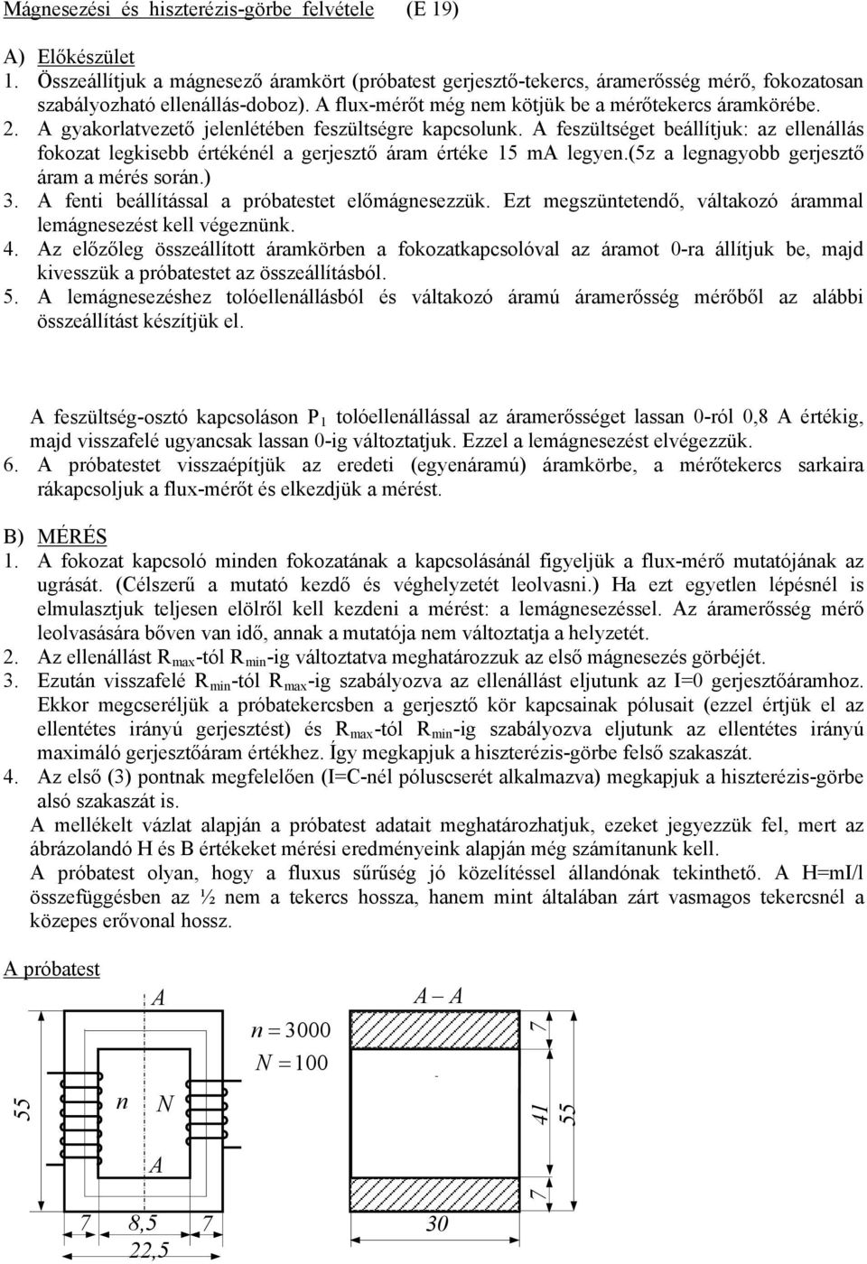 A feszültséget beállítjuk: az ellenállás fokozat legkisebb értékénél a gerjesztő áram értéke 15 ma legyen.(5z a legnagyobb gerjesztő áram a mérés során.) 3.