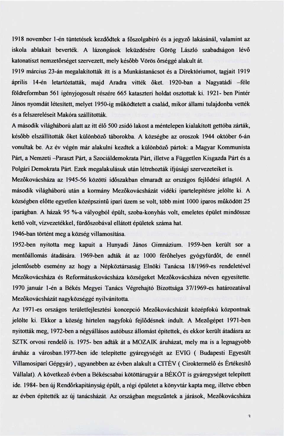 1919 március 23-án megalakították itt is a Munkástanácsot és a Direktóriumot, tagjait 1919 április 14-én letartóztatták, majd Aradra vitték őket.