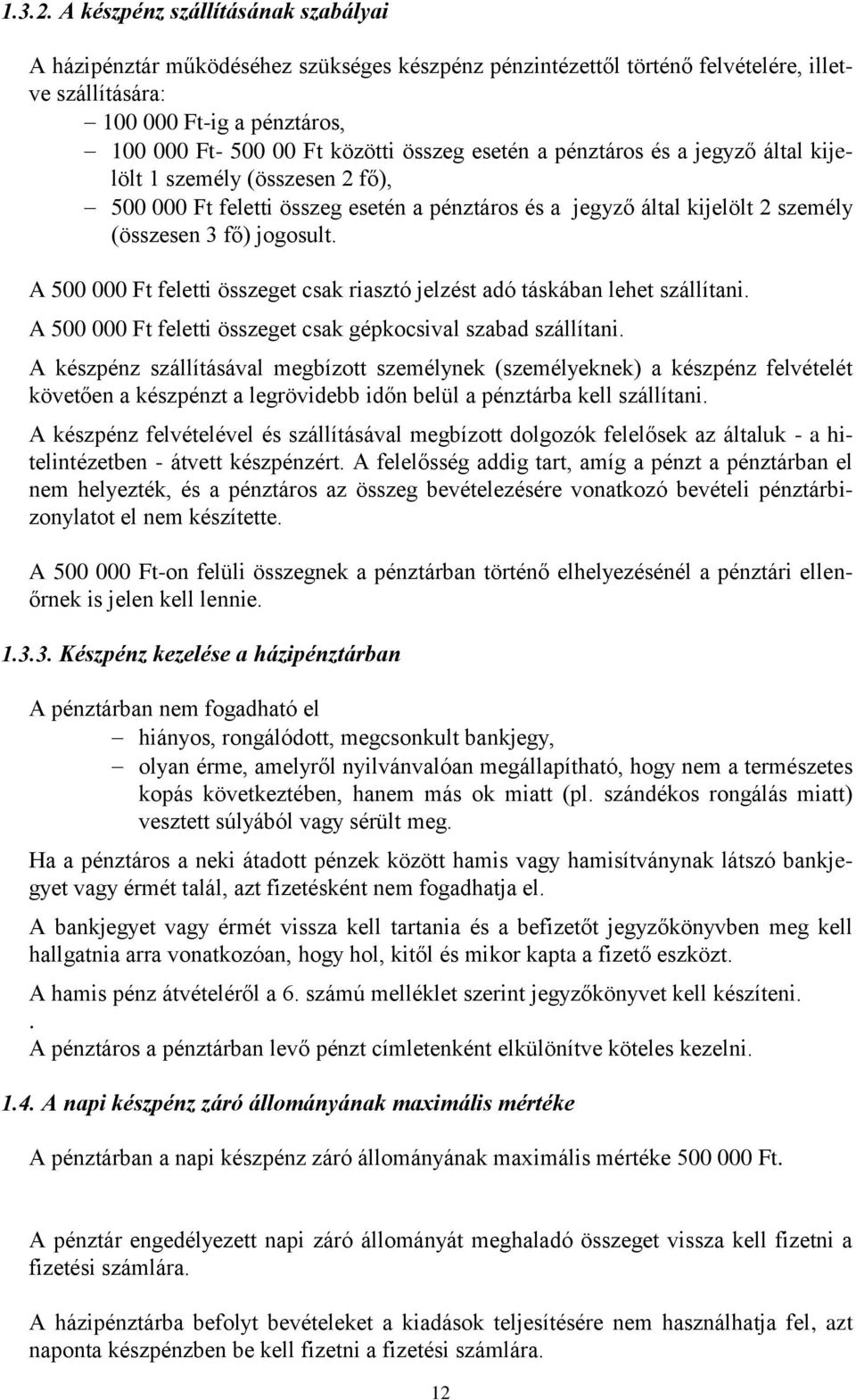 összeg esetén a pénztáros és a jegyző által kijelölt 1 személy (összesen 2 fő), 500 000 Ft feletti összeg esetén a pénztáros és a jegyző által kijelölt 2 személy (összesen 3 fő) jogosult.