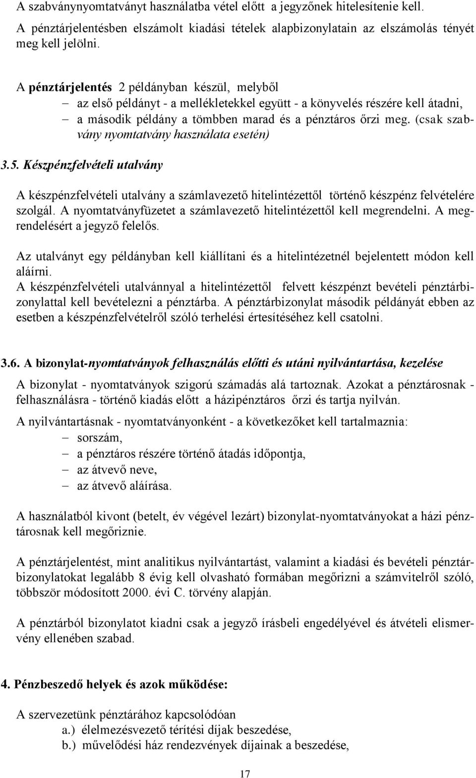 (csak szabvány nyomtatvány használata esetén) 3.5. Készpénzfelvételi utalvány A készpénzfelvételi utalvány a számlavezető hitelintézettől történő készpénz felvételére szolgál.