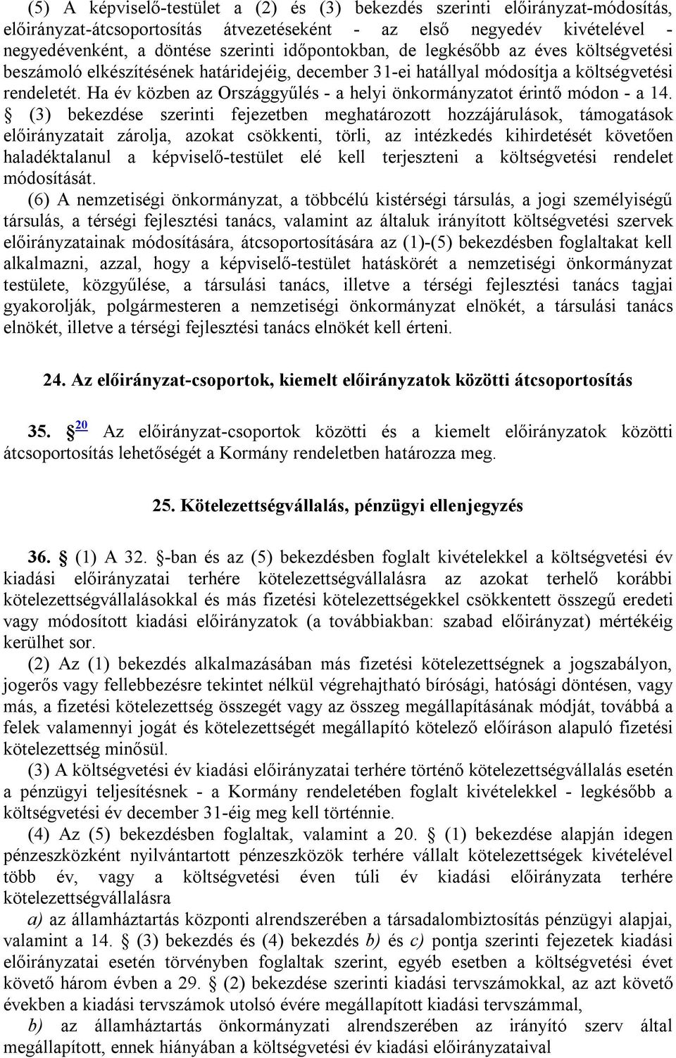 Ha év közben az Országgyűlés - a helyi önkormányzatot érintő módon - a 14.