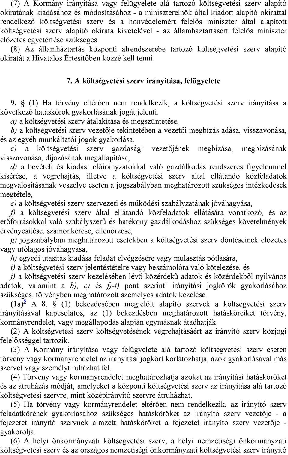 (8) Az államháztartás központi alrendszerébe tartozó költségvetési szerv alapító okiratát a Hivatalos Értesítőben közzé kell tenni 7. A költségvetési szerv irányítása, felügyelete 9.