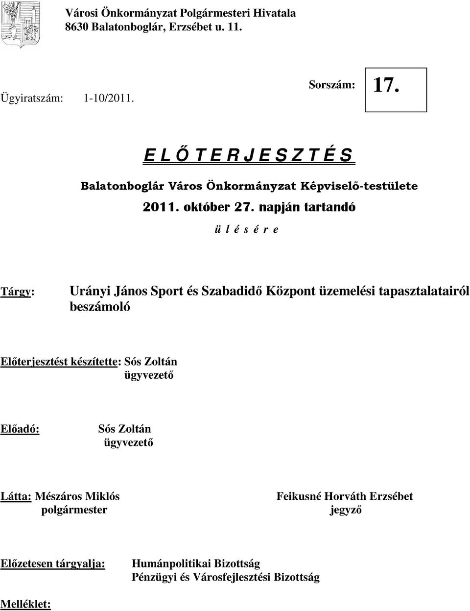 napján tartandó ü l é s é r e Tárgy: Urányi János Sport és Szabadidı Központ üzemelési tapasztalatairól beszámoló Elıterjesztést