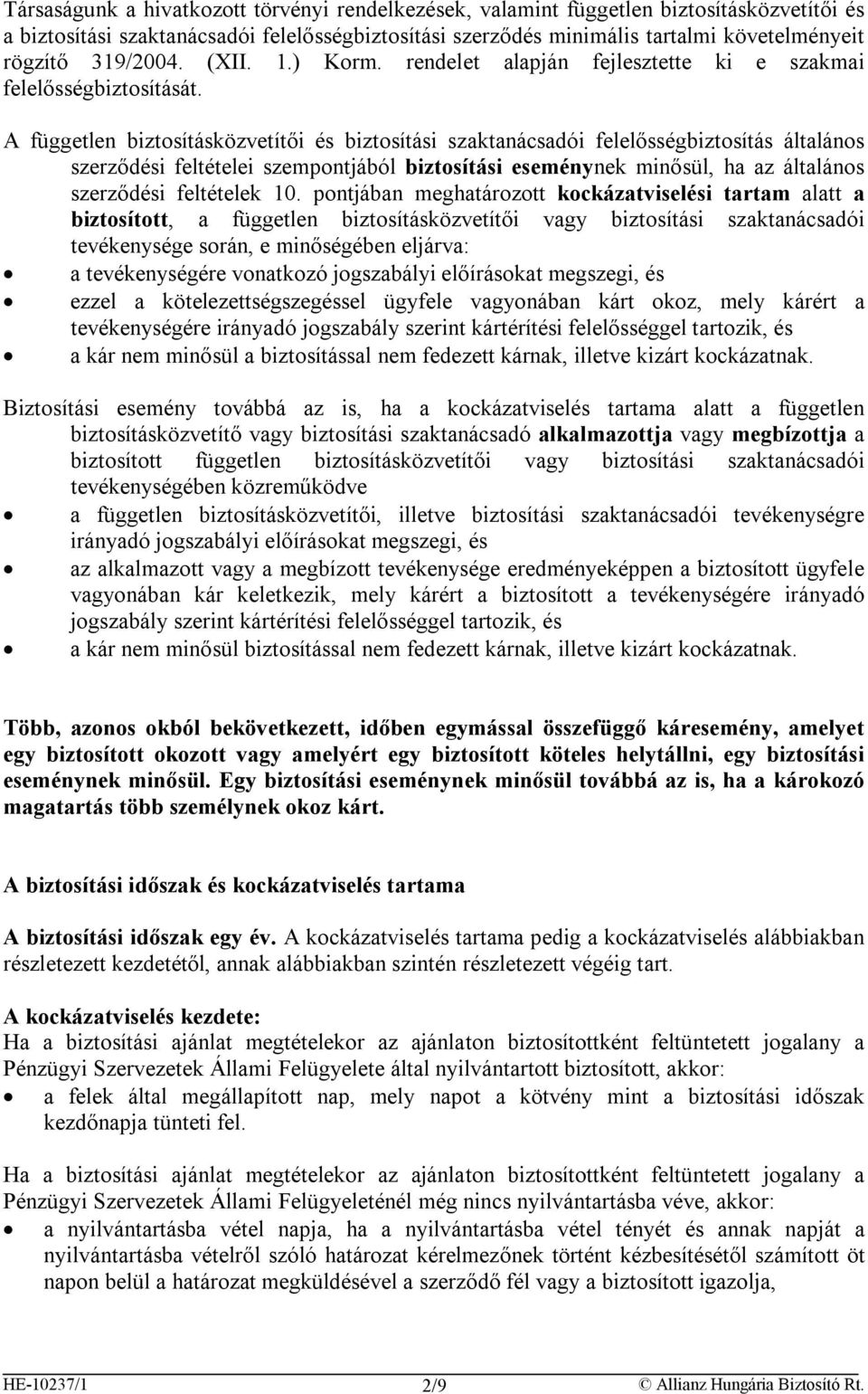 A független biztosításközvetítői és biztosítási szaktanácsadói felelősségbiztosítás általános szerződési feltételei szempontjából biztosítási eseménynek minősül, ha az általános szerződési feltételek