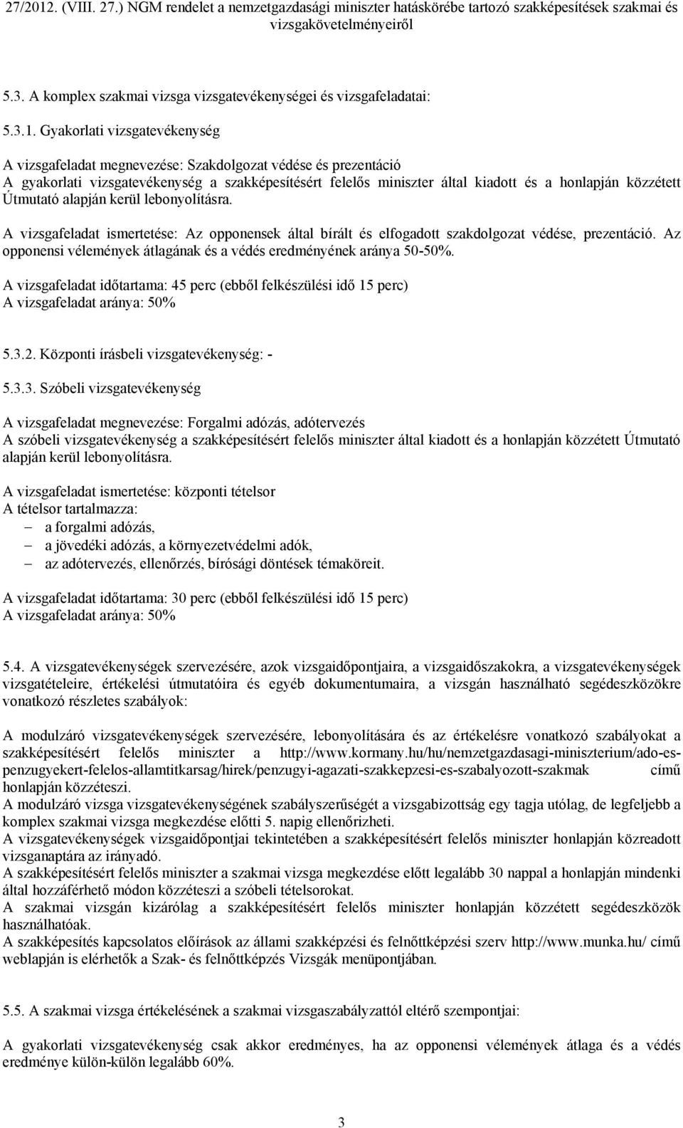 Útmutató alapján kerül lebonyolításra. A vizsgafeladat ismertetése: Az opponensek által bírált és elfogadott szakdolgozat védése, prezentáció.