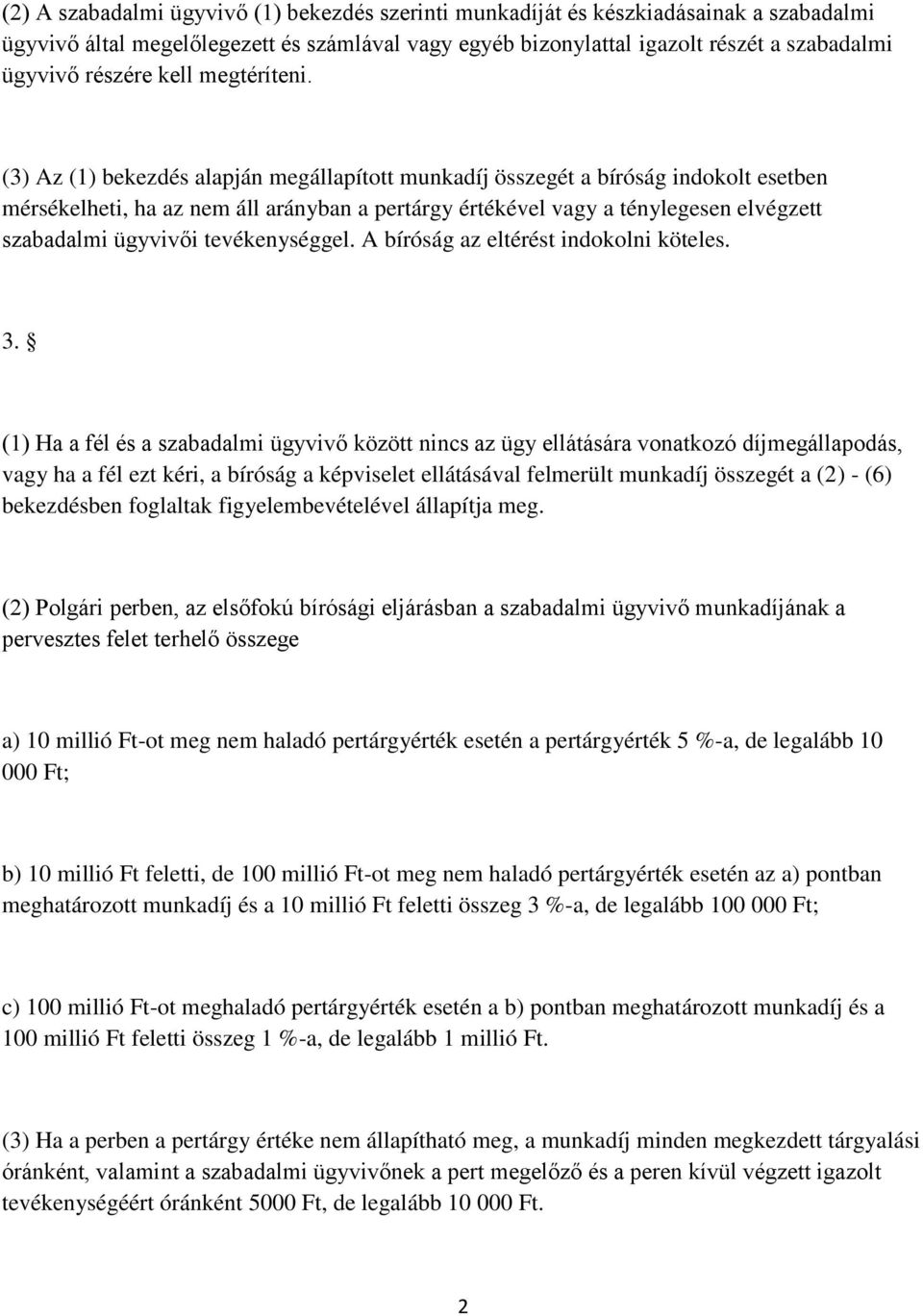 (3) Az (1) bekezdés alapján megállapított munkadíj összegét a bíróság indokolt esetben mérsékelheti, ha az nem áll arányban a pertárgy értékével vagy a ténylegesen elvégzett szabadalmi ügyvivői