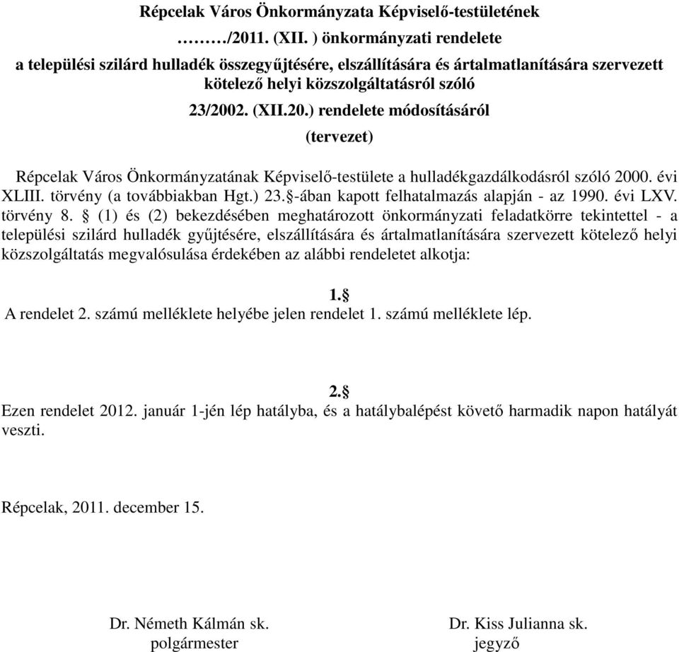 2. (XII.20.) rendelete módosításáról (tervezet) Répcelak Város Önkormányzatának Képviselő-testülete a hulladékgazdálkodásról szóló 2000. évi XLIII. törvény (a továbbiakban Hgt.) 23.