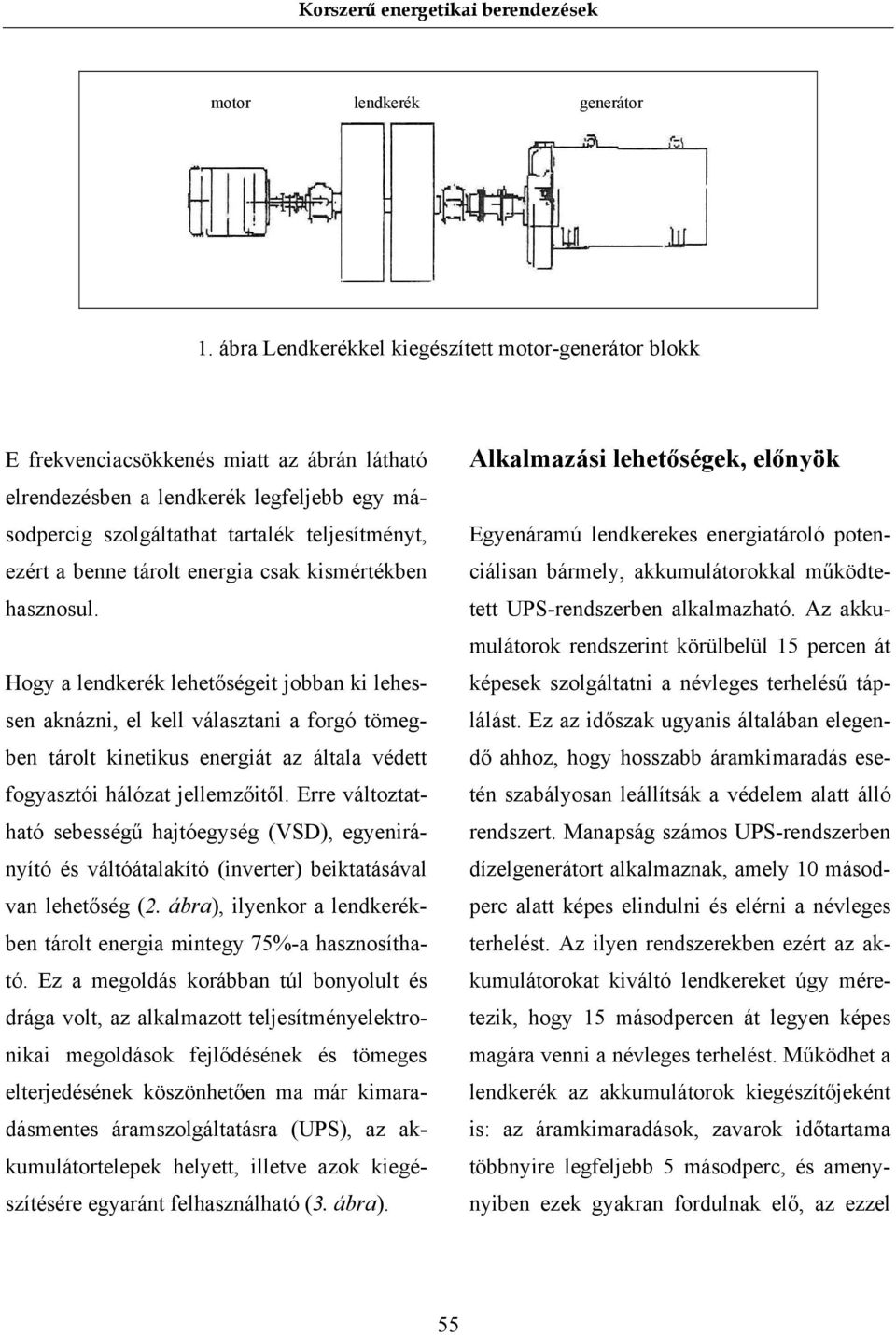 benne tárolt energia csak kismértékben hasznosul.