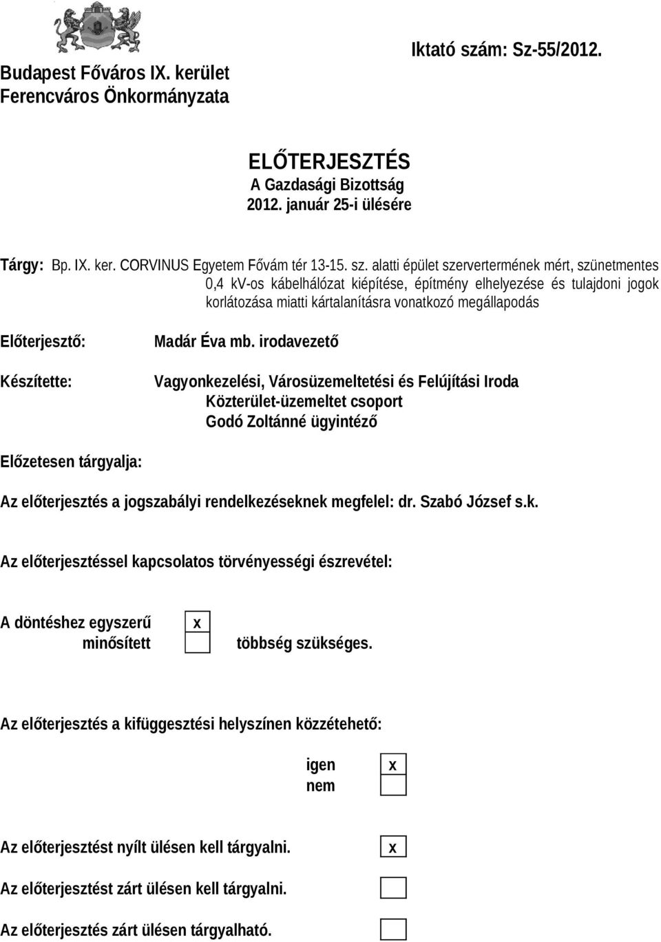 alatti épület szervertermének mért, szünetmentes 0,4 kv-os kábelhálózat kiépítése, építmény elhelyezése és tulajdoni jogok korlátozása miatti kártalanításra vonatkozó megállapodás Előterjesztő: