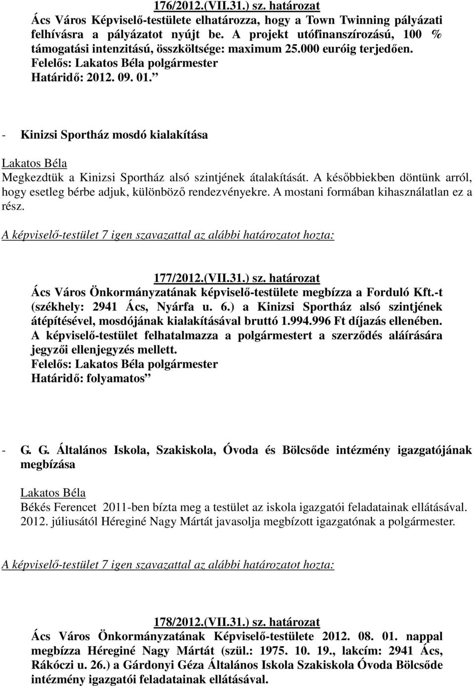 - Kinizsi Sportház mosdó kialakítása Megkezdtük a Kinizsi Sportház alsó szintjének átalakítását. A későbbiekben döntünk arról, hogy esetleg bérbe adjuk, különböző rendezvényekre.