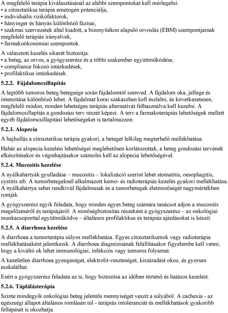 A választott kezelés sikerét biztosítja: a beteg, az orvos, a gyógyszerész és a többi szakember együttműködése, compliance fokozó intézkedések, profilaktikus intézkedések. 5.2.