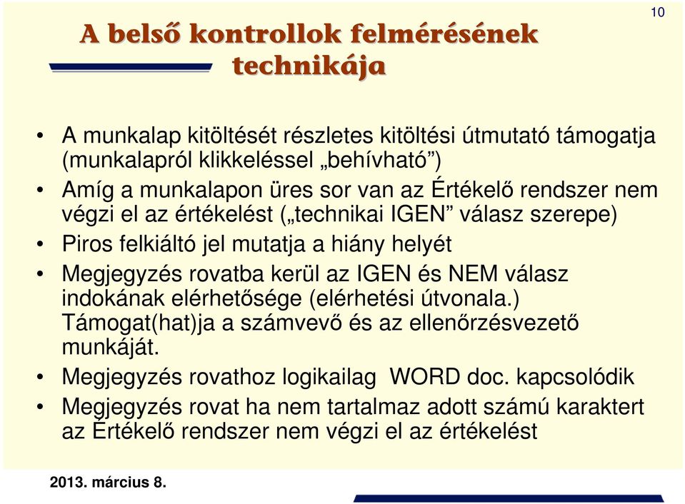 Megjegyzés rovatba kerül az IGEN és NEM válasz indokának elérhetısége (elérhetési útvonala.) Támogat(hat)ja a számvevı és az ellenırzésvezetı munkáját.
