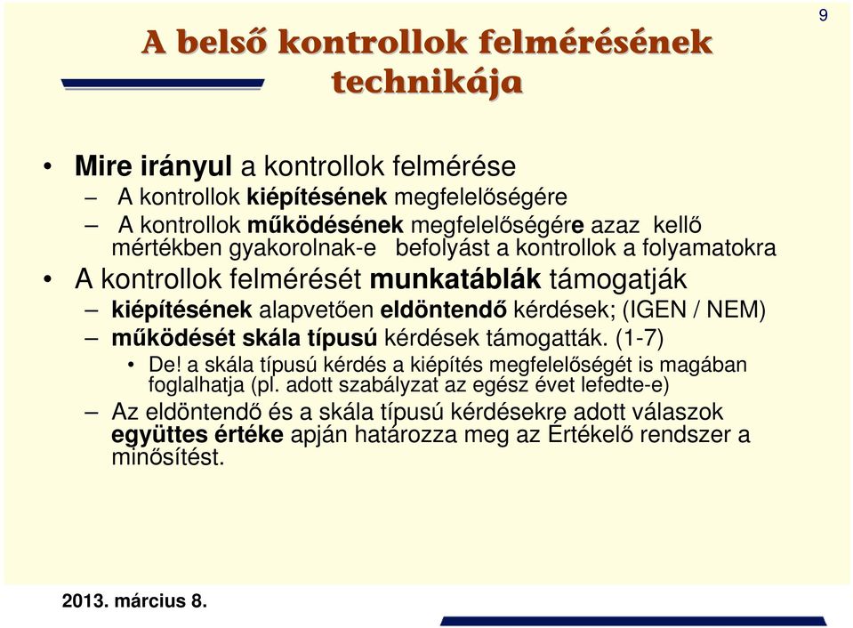 eldöntendı kérdések; (IGEN / NEM) mőködését skála típusú kérdések támogatták. (1-7) De!