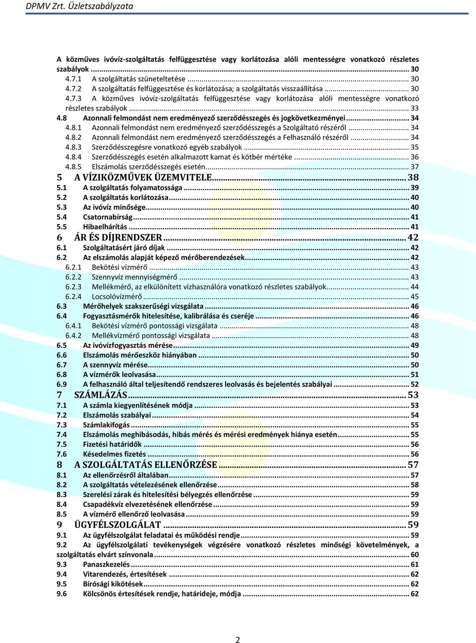 8 Azonnali felmondást nem eredményező szerződésszegés és jogkövetkezményei... 34 4.8.1 Azonnali felmondást nem eredményező szerződésszegés a Szolgáltató részéről... 34 4.8.2 Azonnali felmondást nem eredményező szerződésszegés a Felhasználó részéről.