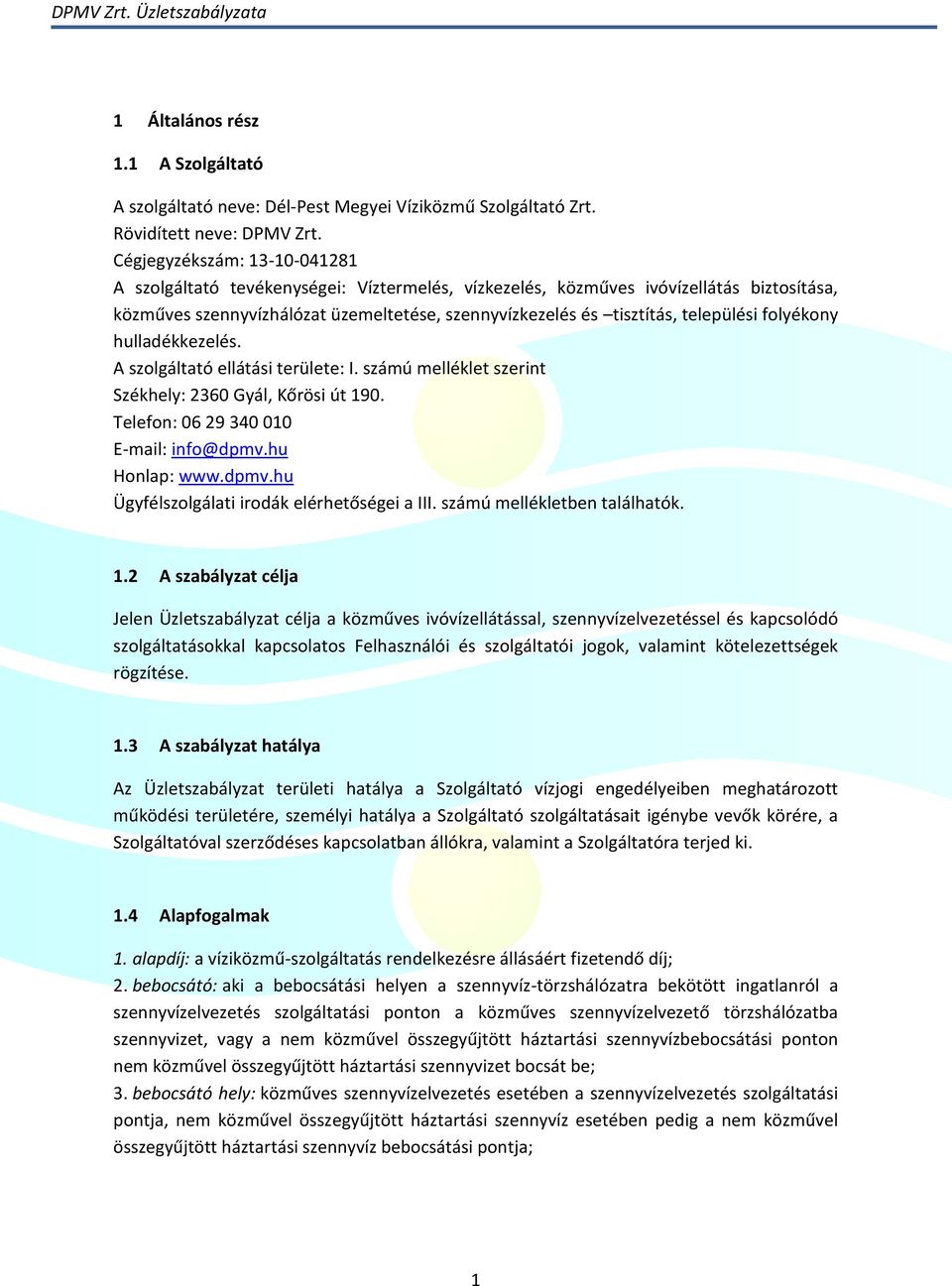 települési folyékony hulladékkezelés. A szolgáltató ellátási területe: I. számú melléklet szerint Székhely: 2360 Gyál, Kőrösi út 190. Telefon: 06 29 340 010 E-mail: info@dpmv.