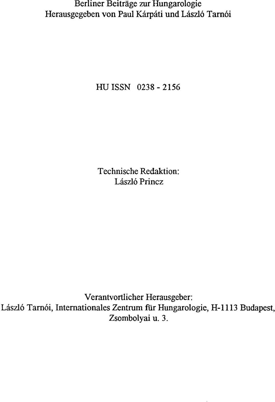 Redaktion: László Princz Verantwortlicher Herausgeber: László