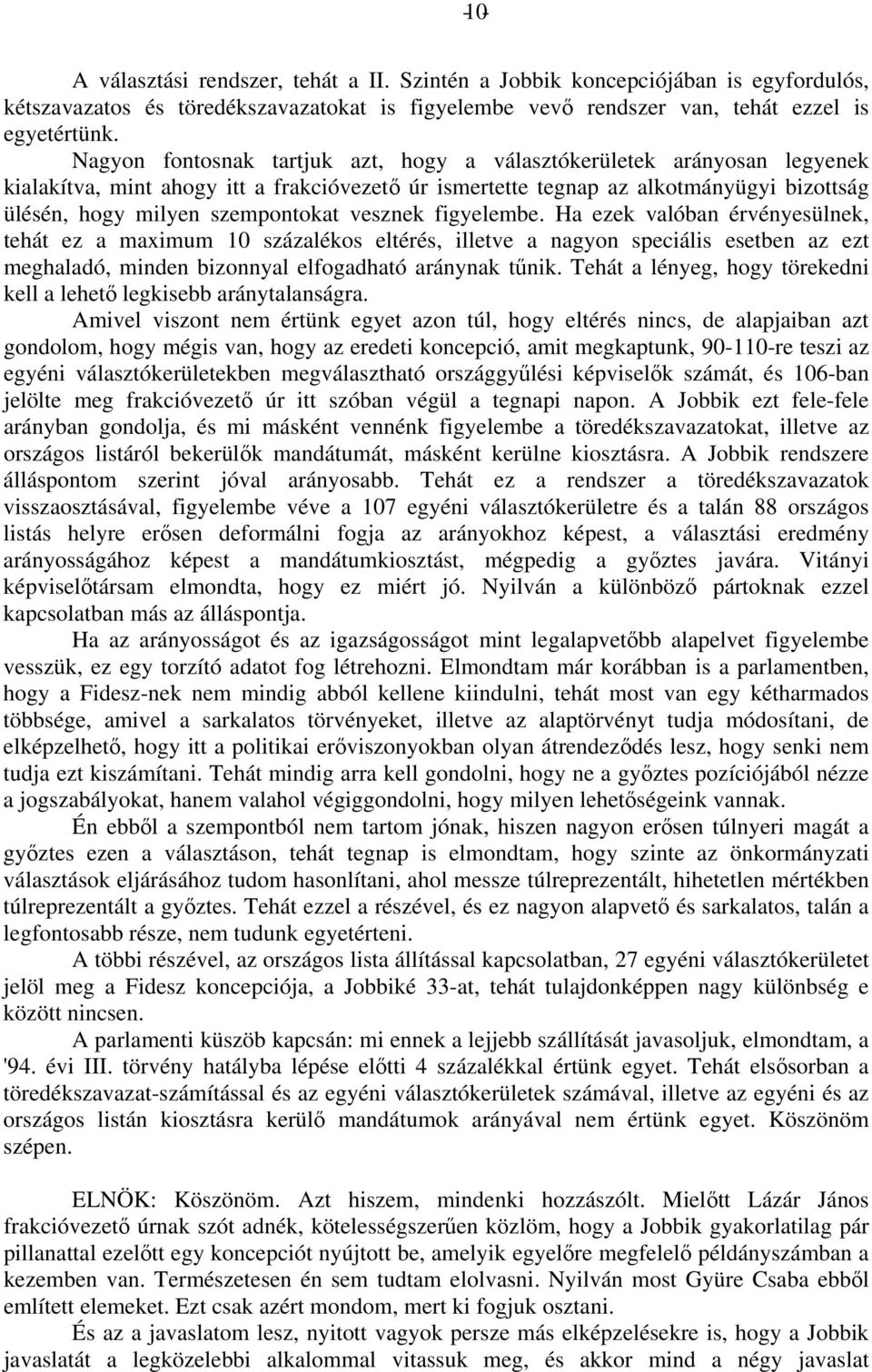 vesznek figyelembe. Ha ezek valóban érvényesülnek, tehát ez a maximum 10 százalékos eltérés, illetve a nagyon speciális esetben az ezt meghaladó, minden bizonnyal elfogadható aránynak tűnik.