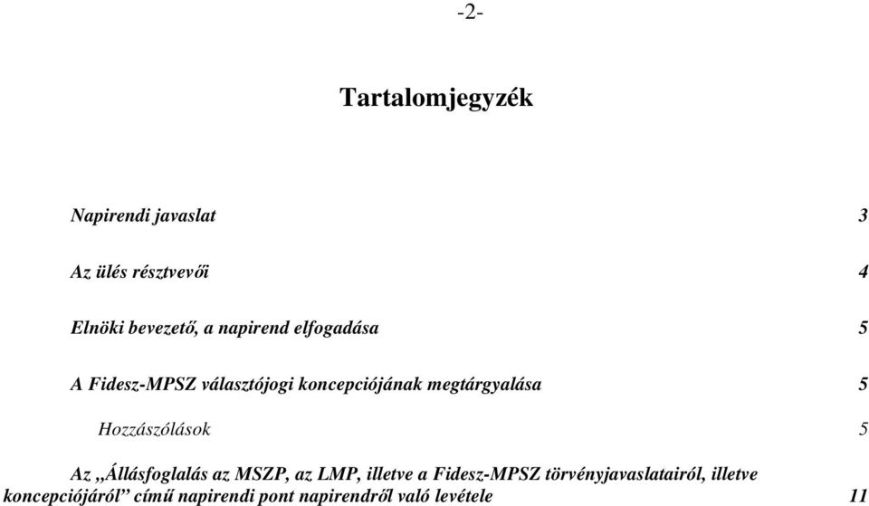 Hozzászólások 5 Az Állásfoglalás az MSZP, az LMP, illetve a Fidesz-MPSZ