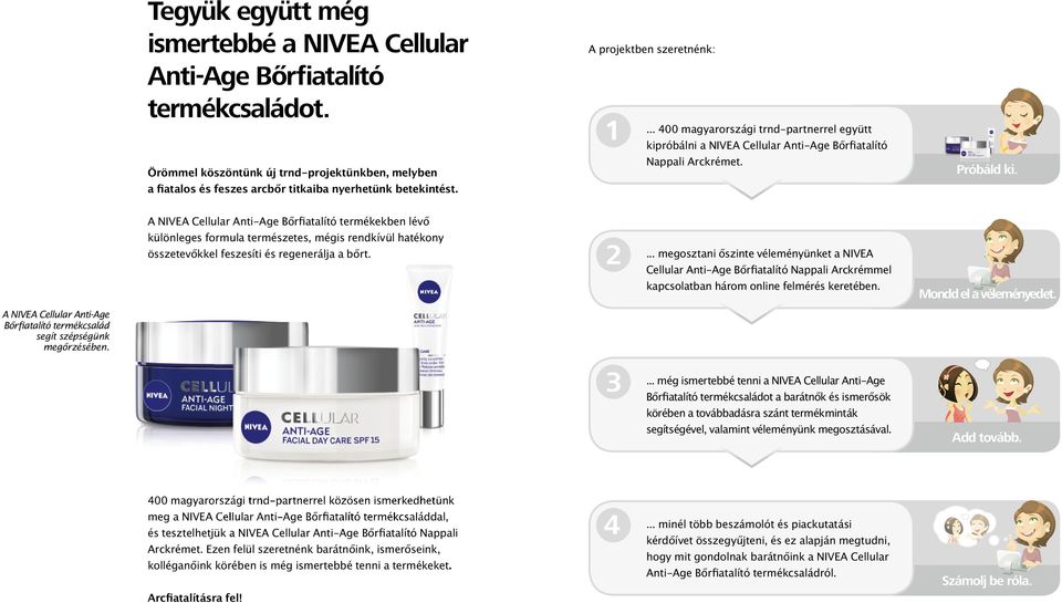 A NIVEA Cellular Anti-Age Bőrfiatalító termékekben lévő különleges formula természetes, mégis rendkívül hatékony összetevőkkel feszesíti és regenerálja a bőrt. 2.