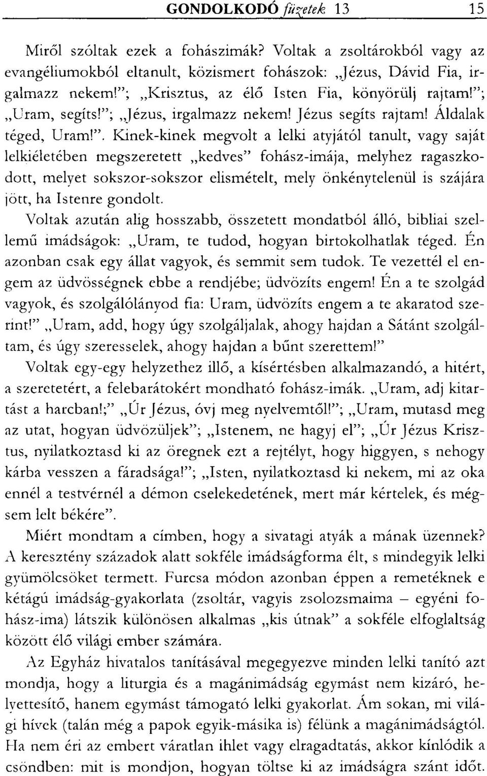 lelkiéletében megszeretett "kedves" fohász-imája, melyhez ragaszkodott, melyet sokszor-sokszor elismételt, mely önkénytelenül is szájára jött, ha Istenre gondolt.