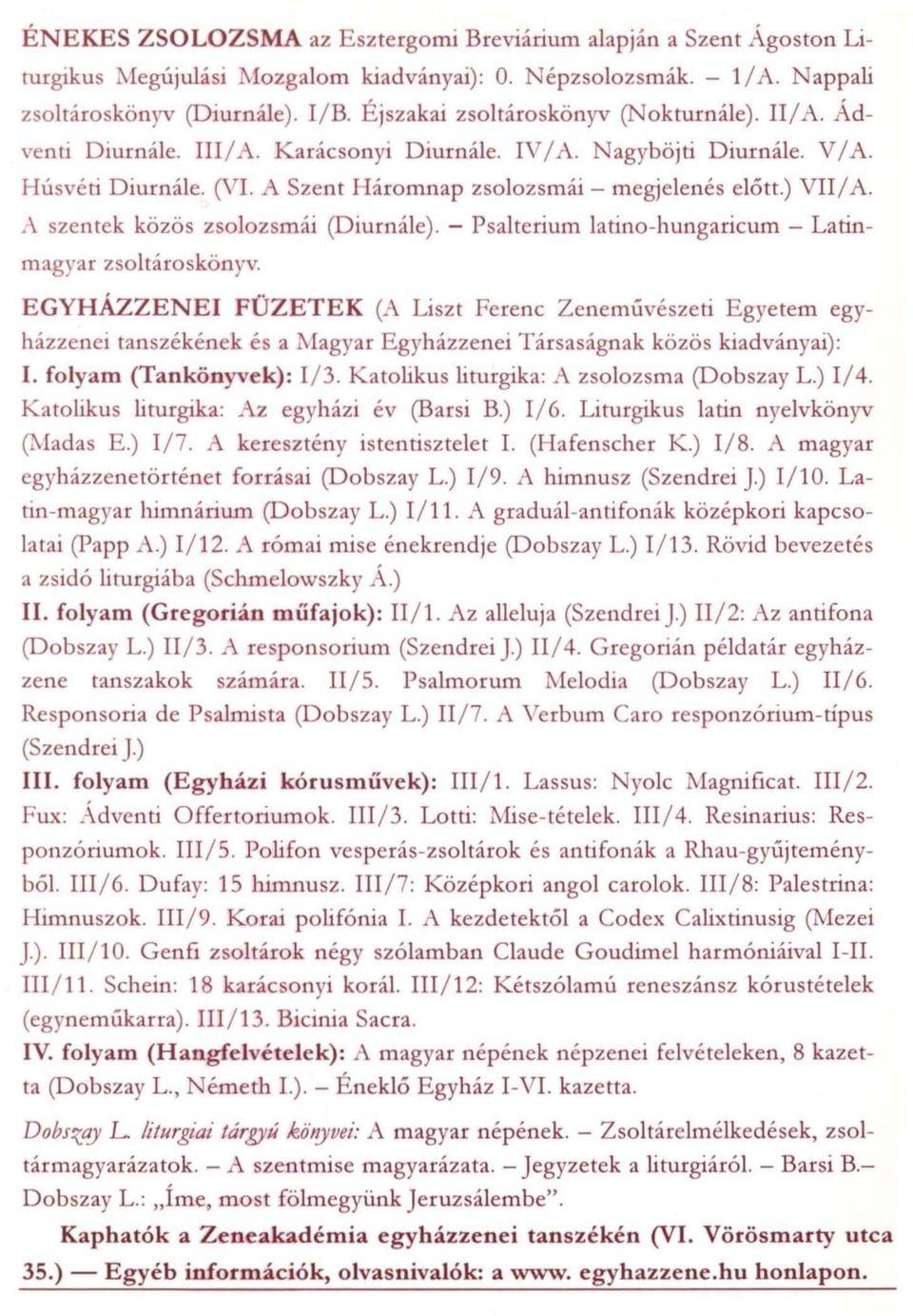 ) VII/ A A szentek közös zsolozsmái (Diurnále). - Psalterium latino-hungaricum - Latinrnagyar zsoltároskönyv.
