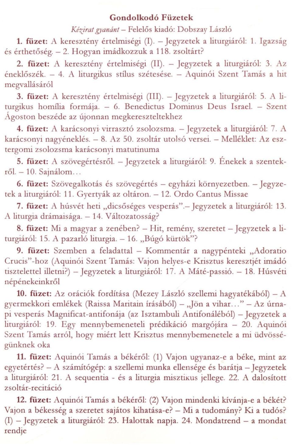 füzet: A keresztény értelmiségi (III). - Jegyzetek a liturgiáról: 5. A liturgikus homilia formája. - 6. Benedictus Dommus Deus Israel. - Szent Ágoston beszéde az újonnan megkereszteltekhez 4.