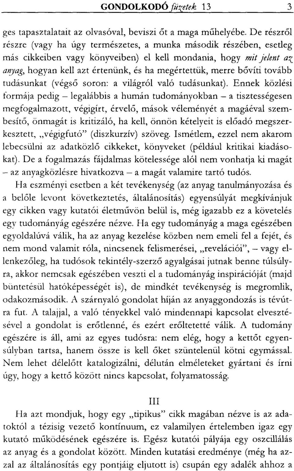 merre bővíti tovább tudásunkat (végső soron: a világról való tudásunkat).