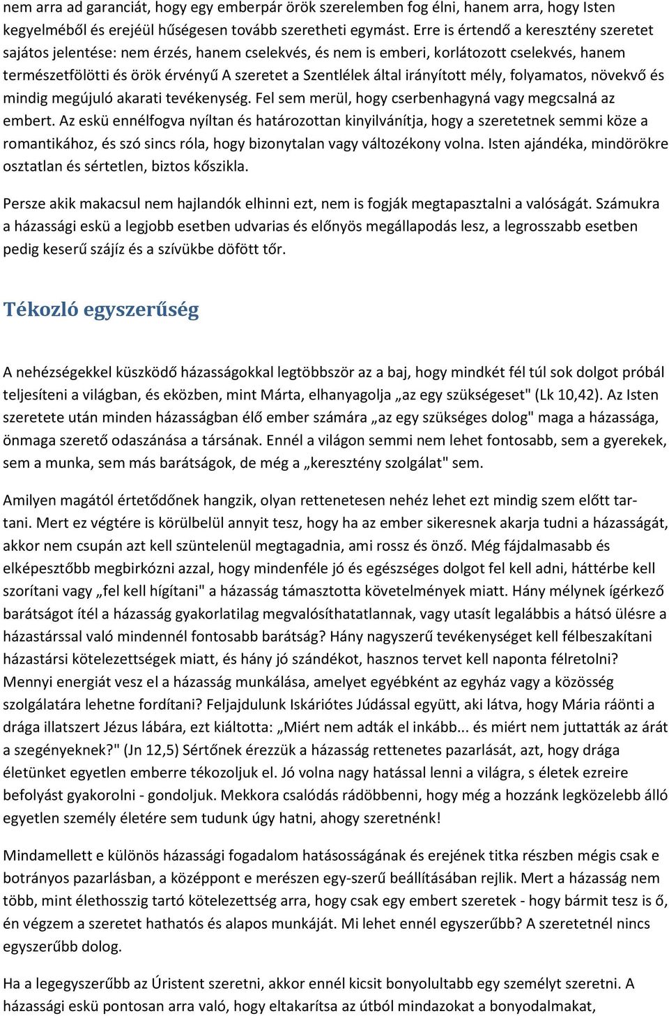 irányított mély, folyamatos, növekvő és mindig megújuló akarati tevékenység. Fel sem merül, hogy cserbenhagyná vagy megcsalná az embert.