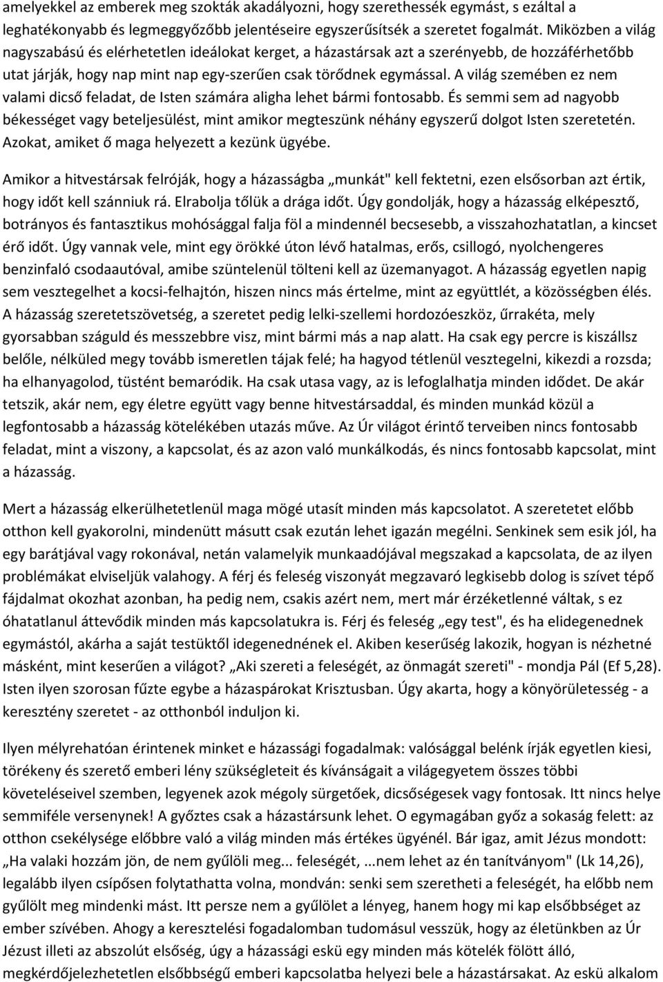 A világ szemében ez nem valami dicső feladat, de Isten számára aligha lehet bármi fontosabb.