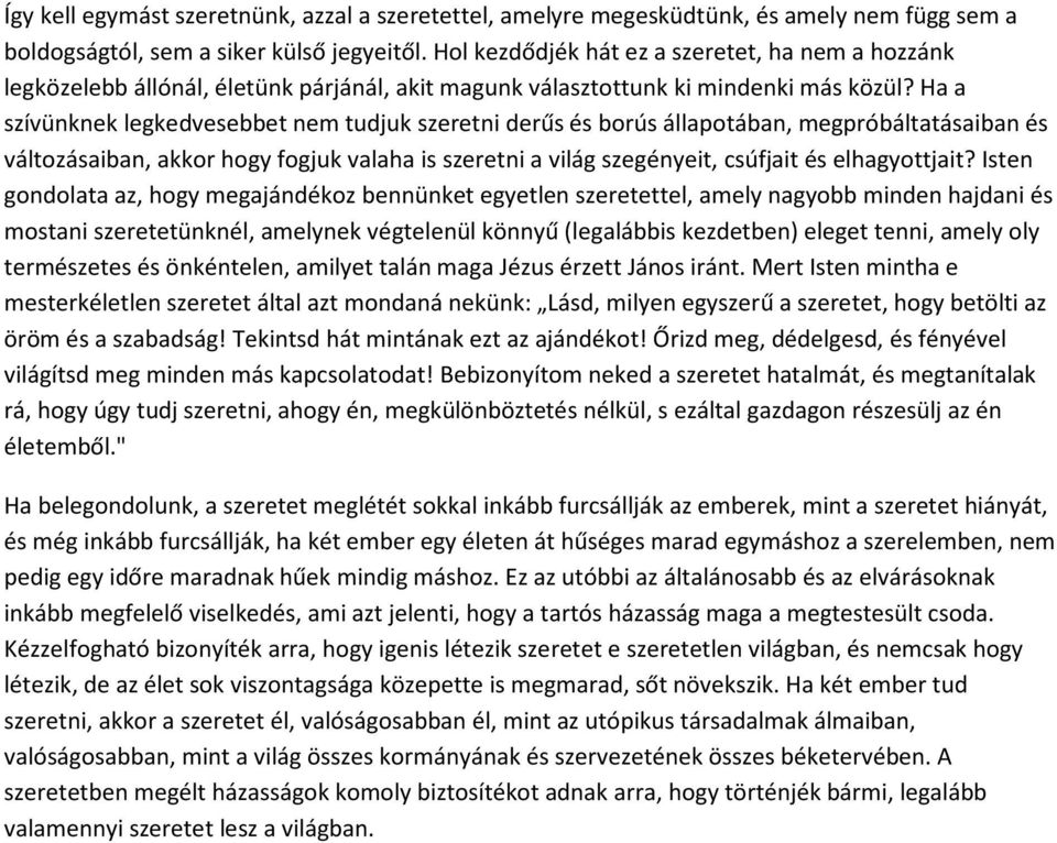 Ha a szívünknek legkedvesebbet nem tudjuk szeretni derűs és borús állapotában, megpróbáltatásaiban és változásaiban, akkor hogy fogjuk valaha is szeretni a világ szegényeit, csúfjait és elhagyottjait?