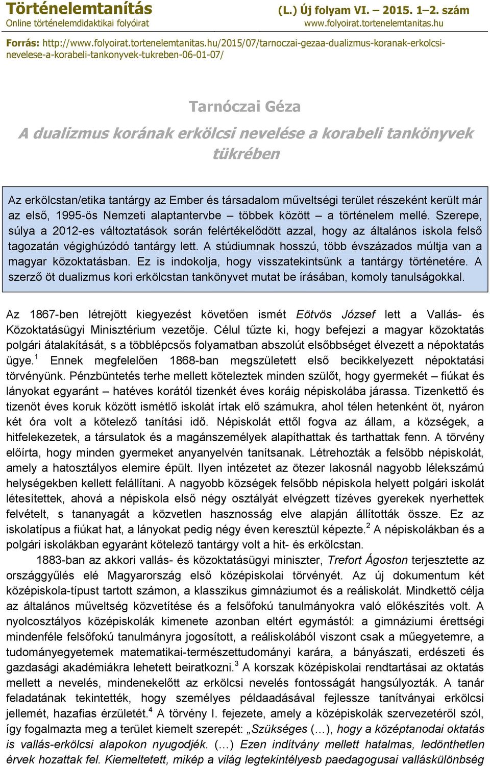 hu/2015/07/tarnoczai-gezaa-dualizmus-koranak-erkolcsinevelese-a-korabeli-tankonyvek-tukreben-06-01-07/ Tarnóczai Géza A dualizmus korának erkölcsi nevelése a korabeli tankönyvek tükrében Az