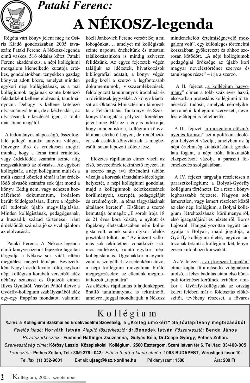 tagjainak szinte kötelező feladatként kellene elolvasni, tanulmányozni. Dehogy is kellene kötelező olvasmánnyá tenni, de a kézbeadást, az olvasásának elkezdését igen, a többi már jönne magától.