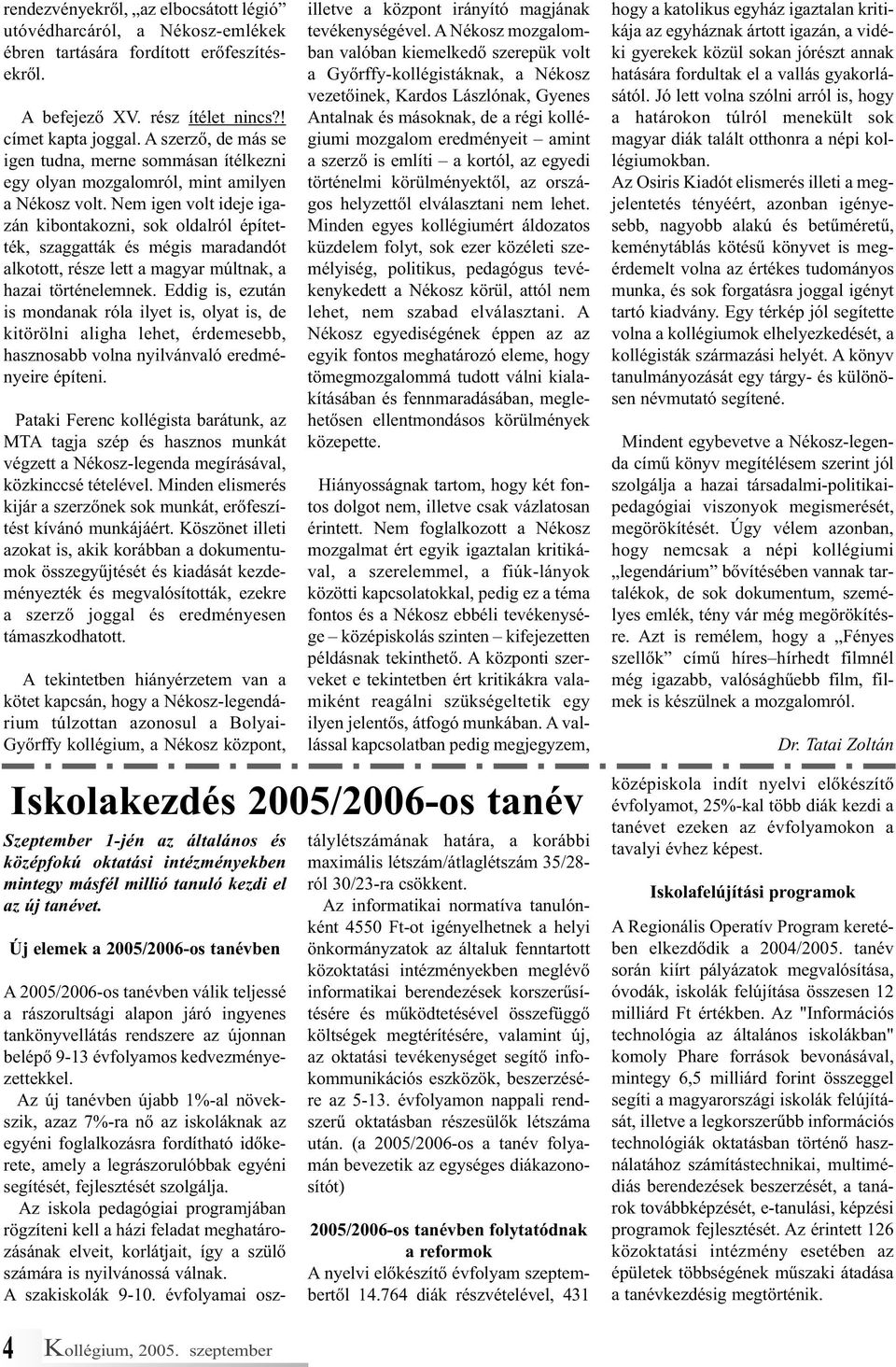 Nem igen volt ideje igazán kibontakozni, sok oldalról építették, szaggatták és mégis maradandót alkotott, része lett a magyar múltnak, a hazai történelemnek.