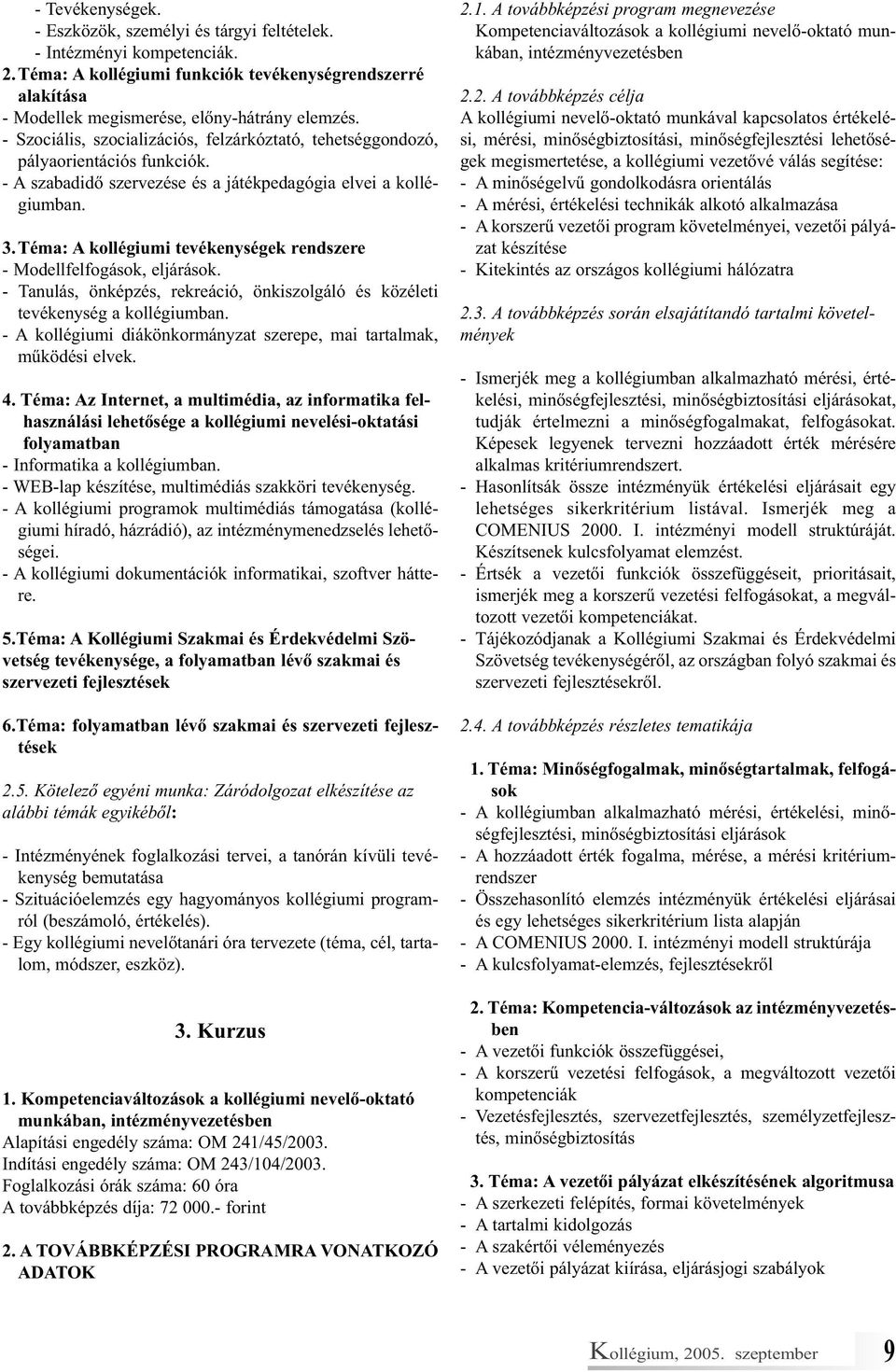 Téma: A kollégiumi tevékenységek rendszere - Modellfelfogások, eljárások. - Tanulás, önképzés, rekreáció, önkiszolgáló és közéleti tevékenység a kollégiumban.