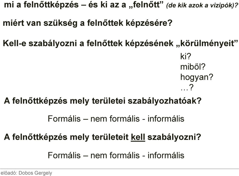 Kell-e szabályozni a felnőttek képzésének körülményeit ki? miből? hogyan?