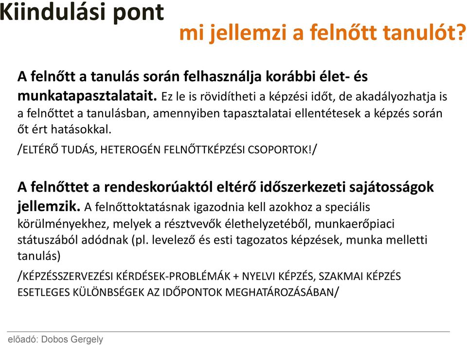 /ELTÉRŐ TUDÁS, HETEROGÉN FELNŐTTKÉPZÉSI CSOPORTOK!/ A felnőttet a rendeskorúaktól eltérő időszerkezeti sajátosságok jellemzik.