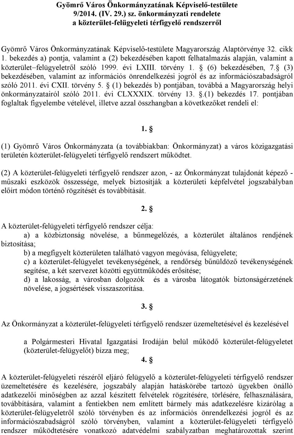 bekezdés a) pontja, valamint a (2) bekezdésében kapott felhatalmazás alapján, valamint a közterület felügyeletről szóló 1999. évi LXIII. törvény 1. (6) bekezdésében, 7.