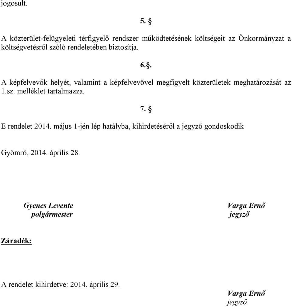 rendeletében biztosítja. 6.. A képfelvevők helyét, valamint a képfelvevővel megfigyelt közterületek meghatározását az 1.sz.