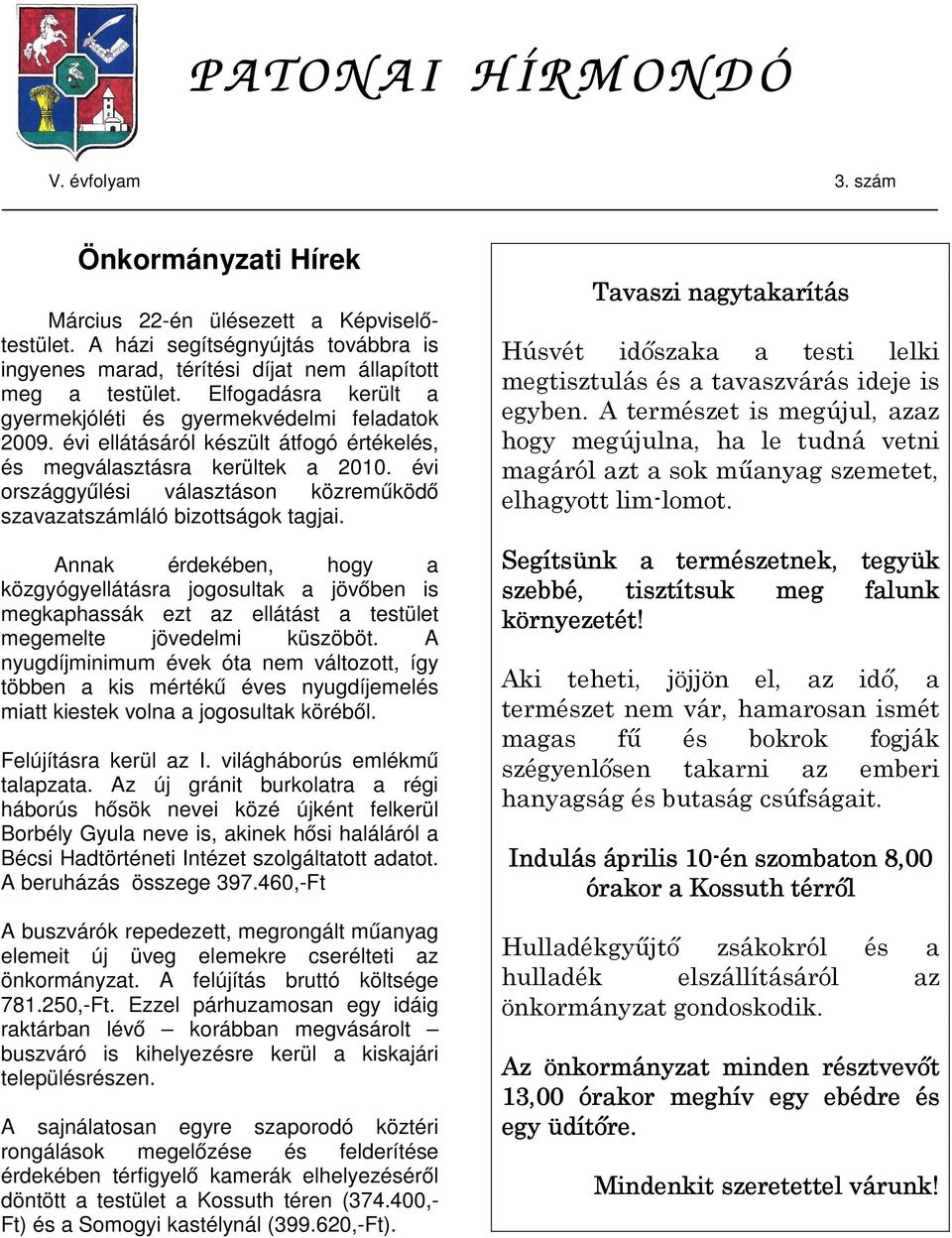 évi ellátásáról készült átfogó értékelés, és megválasztásra kerültek a 2010. évi országgyűlési választáson közreműködő szavazatszámláló bizottságok tagjai.