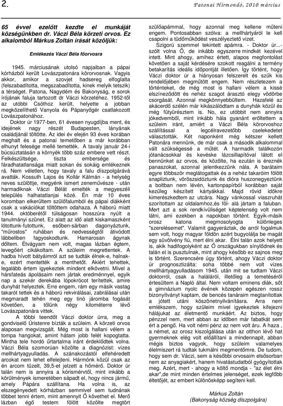 Vagyis akkor, amikor a szovjet hadsereg elfoglalta (felszabadította, megszabadította, kinek melyik tetszik) a térséget.