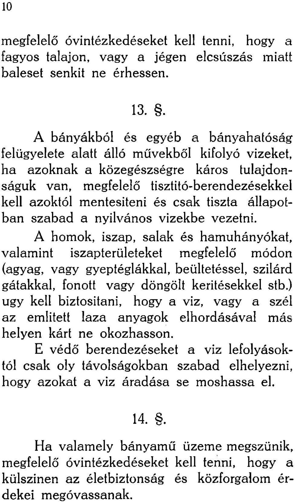 és csak tiszta állapotban szabad a nyilvános vizekbe vezetni.