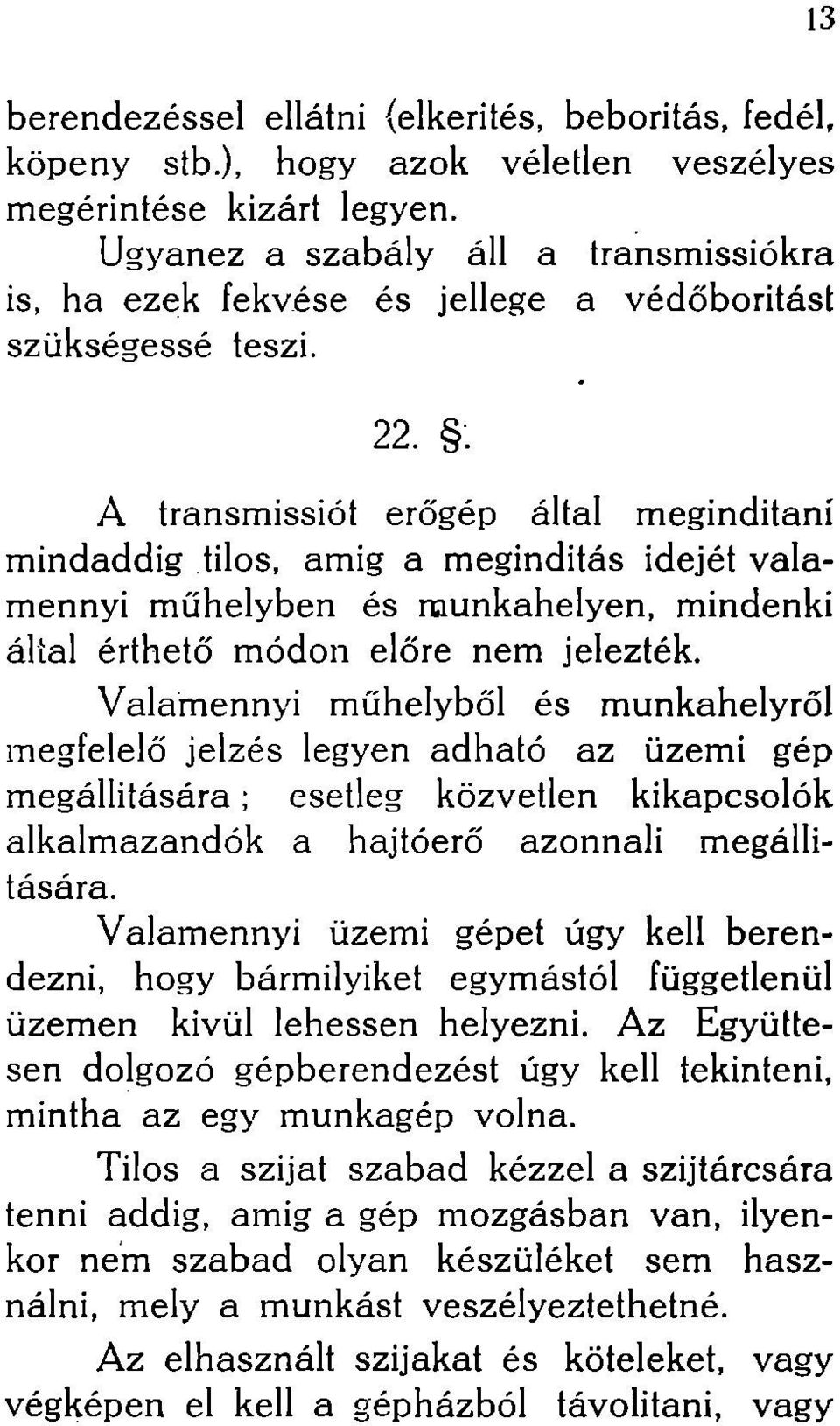 . A transmissiót erőgép által megindítani mindaddig tilos, amig a megindítás idejét valamennyi műhelyben és munkahelyen, mindenki által érthető módon előre nem jelezték.