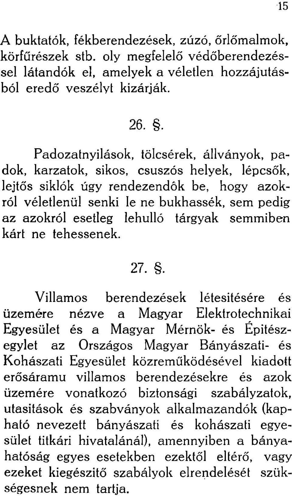 lehulló tárgyak semmiben kárt ne tehessenek. 27.