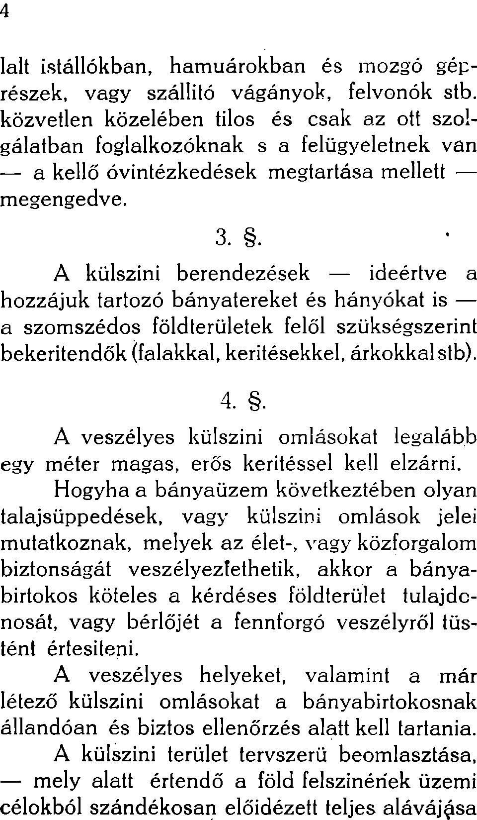 . A külszíni berendezések ideértve a hozzájuk tartozó bányatereket és hányókat is a szomszédos földterületek felől szükségszerint bekeritendők (falakkal, kerítésekkel, árkokkal stb). 4.