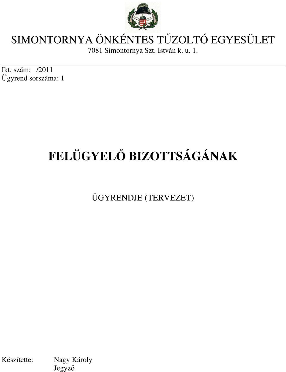 szám: /2011 Ügyrend sorszáma: 1 FELÜGYELŐ