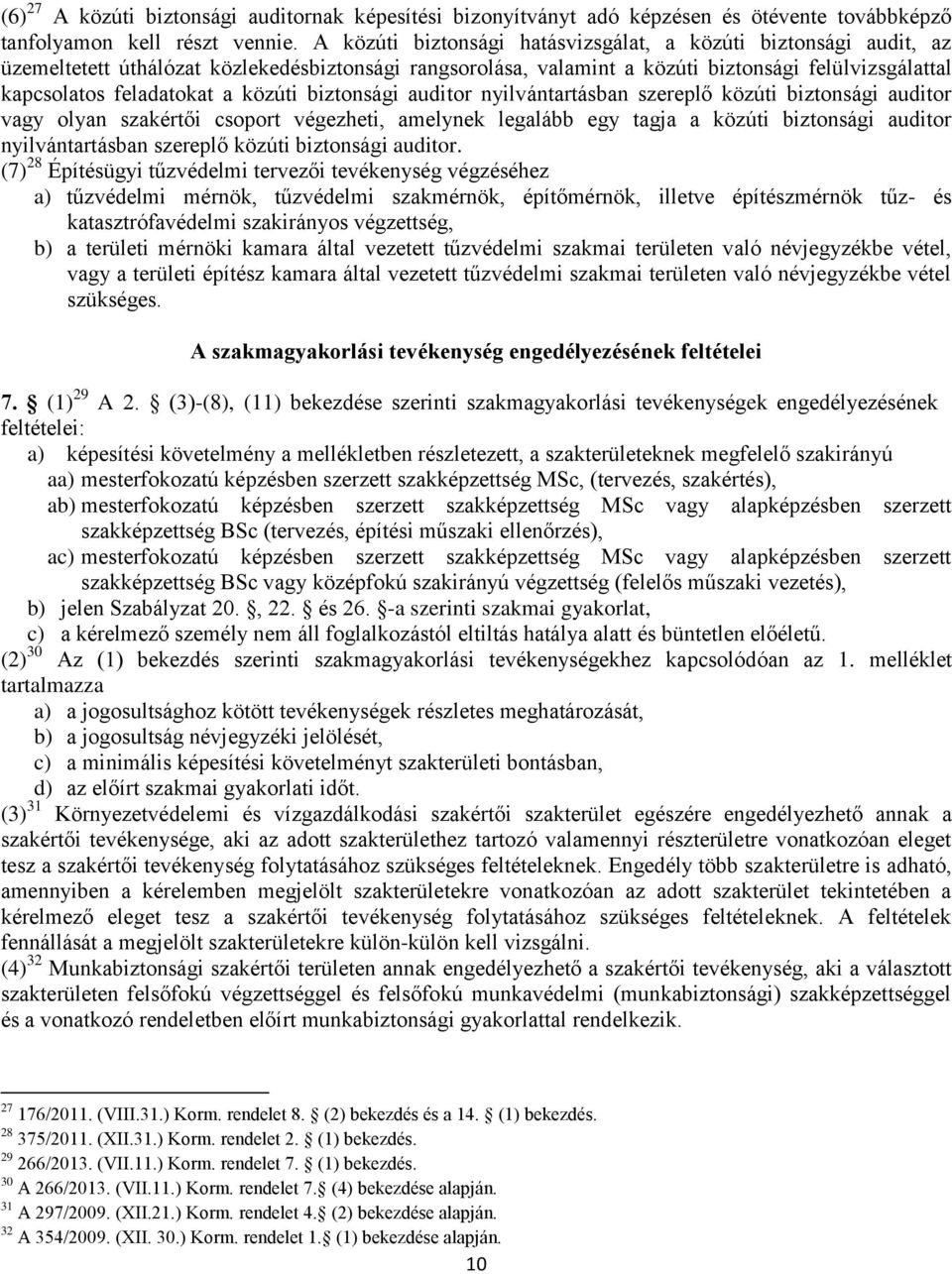 közúti biztonsági auditor nyilvántartásban szereplő közúti biztonsági auditor vagy olyan szakértői csoport végezheti, amelynek legalább egy tagja a közúti biztonsági auditor nyilvántartásban szereplő